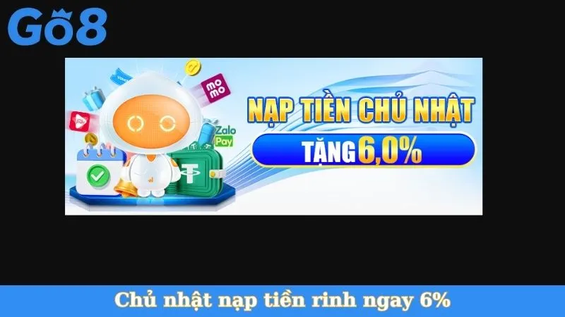 Chủ nhật nạp tiền rinh ngay 6%